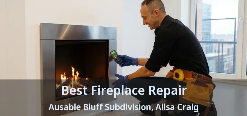 Best Fireplace Repair Ausable Bluff Subdivision, Ailsa Craig - ON