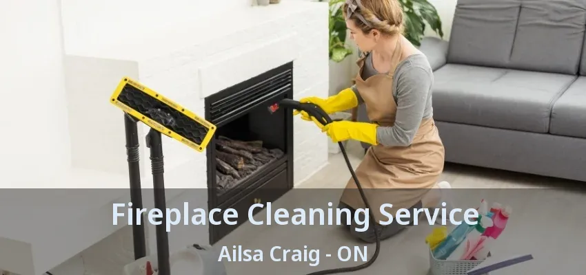 Fireplace Cleaning Service Ailsa Craig - ON Fireplace Cleaning Service Ailsa Craig - ON