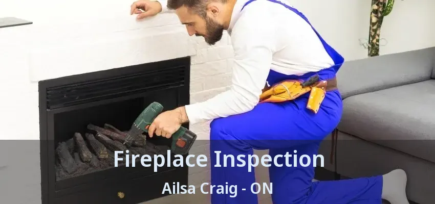 Fireplace Inspection Ailsa Craig - ON Fireplace Inspection Ailsa Craig - ON