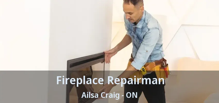 Fireplace Repairman Ailsa Craig - ON