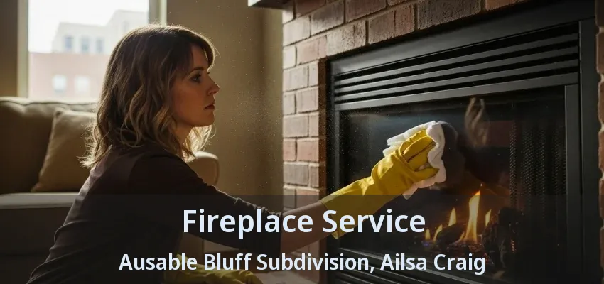 Fireplace Service Ausable Bluff Subdivision, Ailsa Craig - ON