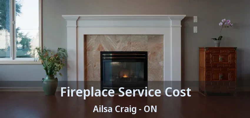 Fireplace Service Cost Ailsa Craig - ON Fireplace Service Cost Ailsa Craig - ON