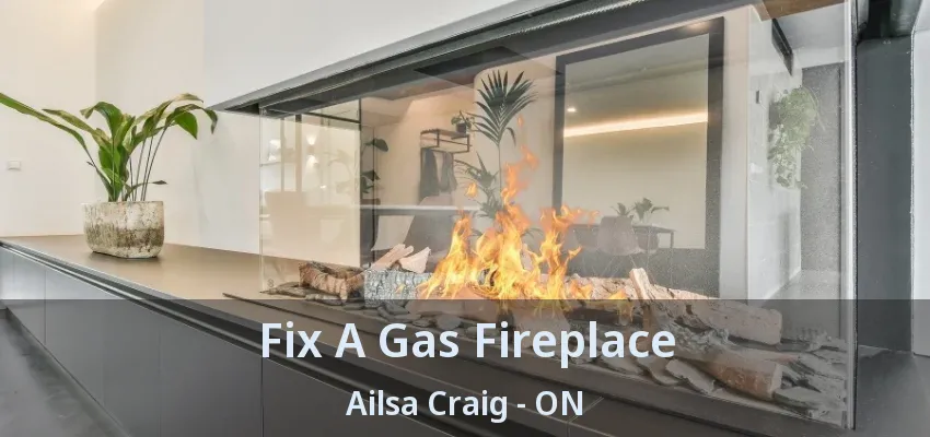 Fix A Gas Fireplace Ailsa Craig - ON