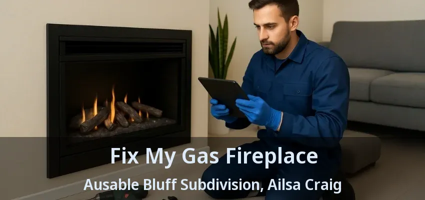 Fix My Gas Fireplace Ausable Bluff Subdivision, Ailsa Craig - ON