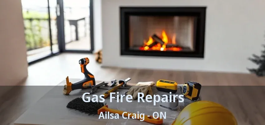 Gas Fire Repairs Ailsa Craig - ON