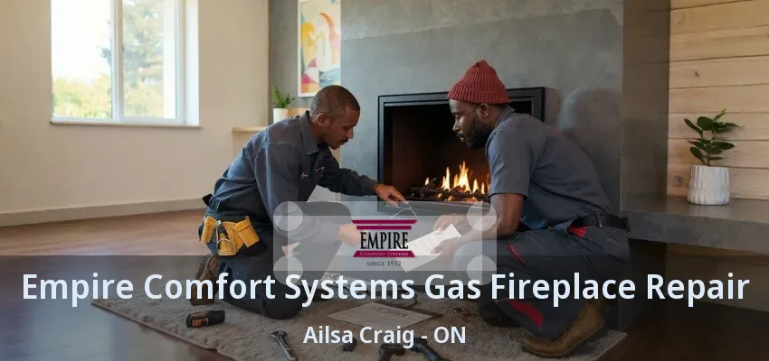 Empire Comfort Systems Gas Fireplace Repair Ailsa Craig - ON