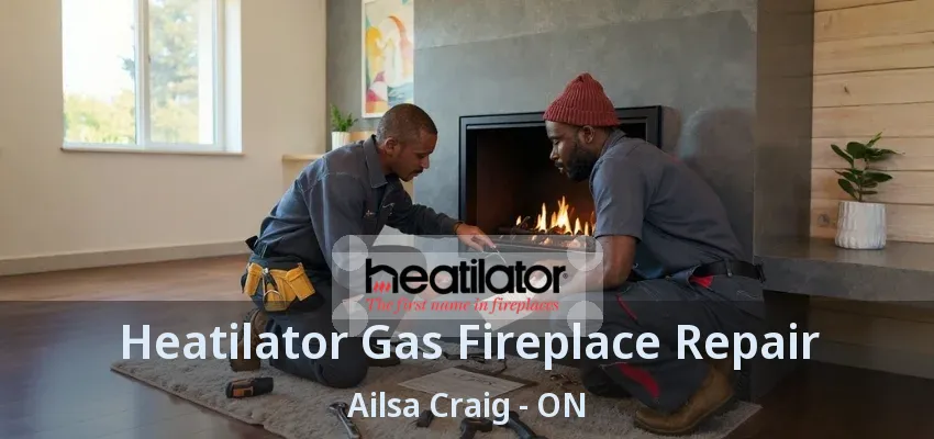 Heatilator Gas Fireplace Repair Ailsa Craig - ON Heatilator Gas Fireplace Repair Ailsa Craig - ON