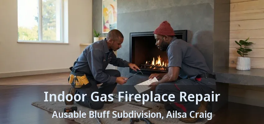 Indoor Gas Fireplace Repair Ausable Bluff Subdivision, Ailsa Craig - ON