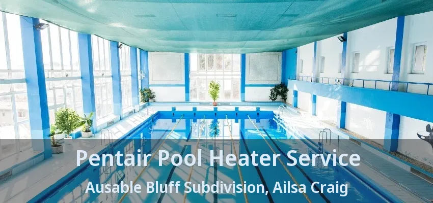 Pentair Pool Heater Service Ausable Bluff Subdivision, Ailsa Craig - ON