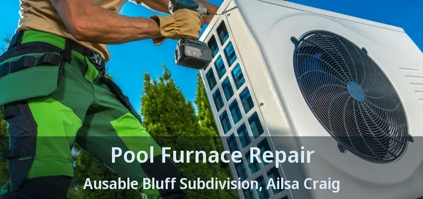 Pool Furnace Repair Ausable Bluff Subdivision, Ailsa Craig - ON