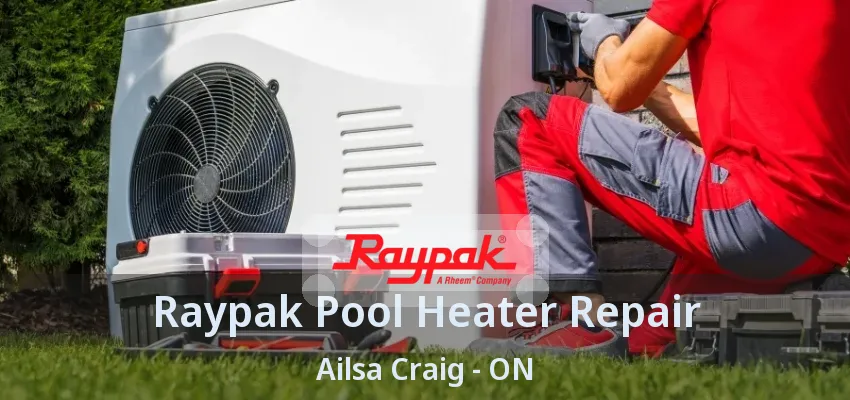 Raypak Pool Heater Repair Ailsa Craig - ON Raypak Pool Heater Repair Ailsa Craig - ON