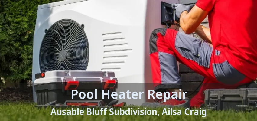 Pool Heater Repair Ausable Bluff Subdivision, Ailsa Craig - ON Pool Heater Repair Ausable Bluff Subdivision, Ailsa Craig - ON
