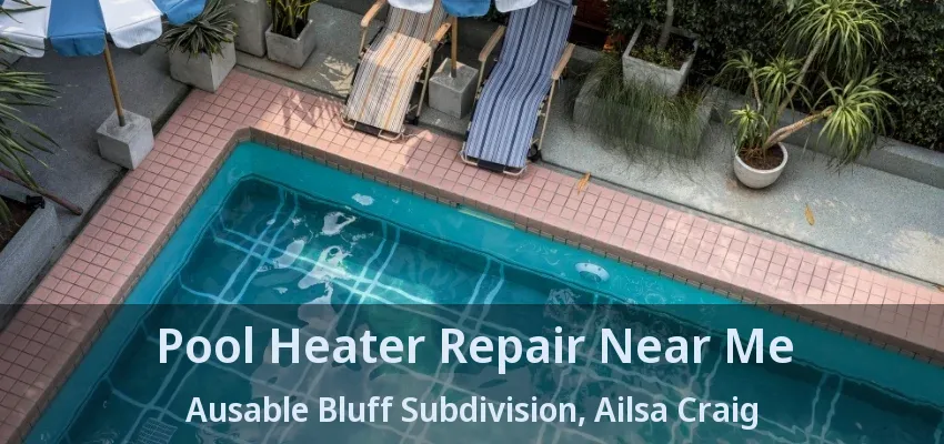 Pool Heater Repair Near Me Ausable Bluff Subdivision, Ailsa Craig - ON