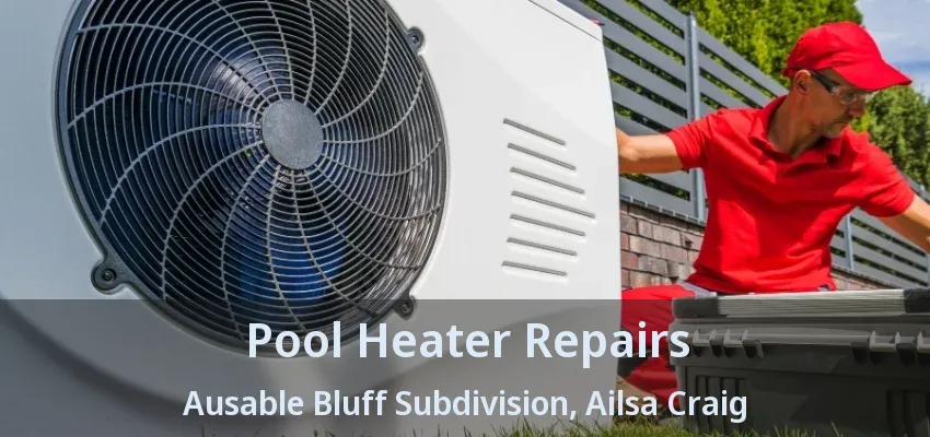 Pool Heater Repairs Ausable Bluff Subdivision, Ailsa Craig - ON