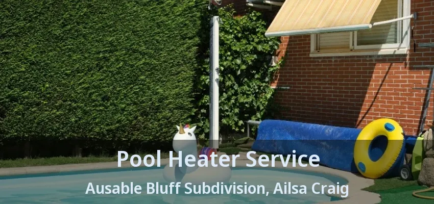 Pool Heater Service Ausable Bluff Subdivision, Ailsa Craig - ON Pool Heater Service Ausable Bluff Subdivision, Ailsa Craig - ON