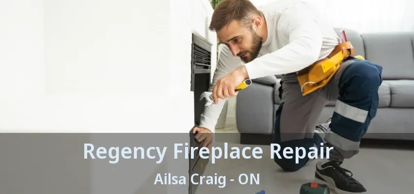 Regency Fireplace Repair Ailsa Craig - ON Regency Fireplace Repair Ailsa Craig - ON
