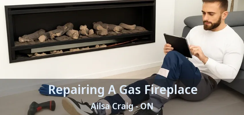 Repairing A Gas Fireplace Ailsa Craig - ON