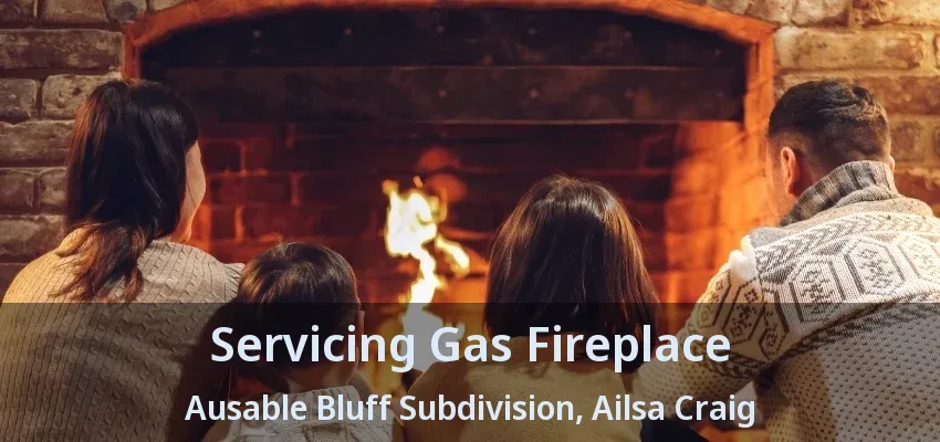 Servicing Gas Fireplace Ausable Bluff Subdivision, Ailsa Craig - ON