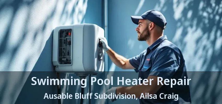Swimming Pool Heater Repair Ausable Bluff Subdivision, Ailsa Craig - ON Swimming Pool Heater Repair Ausable Bluff Subdivision, Ailsa Craig - ON