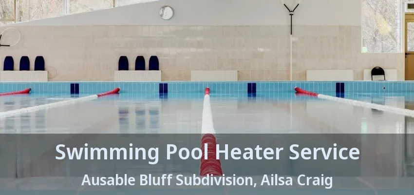 Swimming Pool Heater Service Ausable Bluff Subdivision, Ailsa Craig - ON